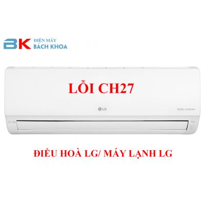 Điều hoà LG lỗi CH27/ Máy lạnh LG lỗi CH27